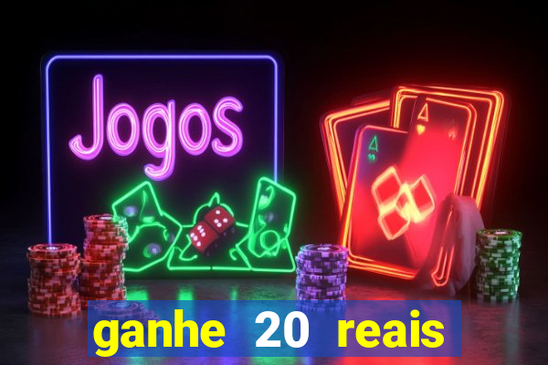 ganhe 20 reais para apostar cassino